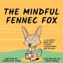 Image for The Mindful Fennec Fox : A Children&#39;s Book About Patience, Slowing Down, and Balance
