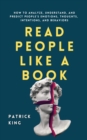 Image for Read People Like a Book : How to Analyze, Understand, and Predict People&#39;s Emotions, Thoughts, Intentions, and Behaviors