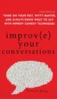 Image for Improve Your Conversations : Think on Your Feet, Witty Banter, and Always Know What to Say with Improv Comedy Techniques (2nd Edition)