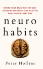 Image for Neuro-Habits : Rewire Your Brain to Stop Self-Defeating Behaviors and Make the Right Choice Every Time