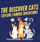 Image for The Discover Cats Explore Famous Inventions : A Children&#39;s Book About Creativity, Technology, and History
