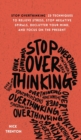 Image for Stop Overthinking : 23 Techniques to Relieve Stress, Stop Negative Spirals, Declutter Your Mind, and Focus on the Present
