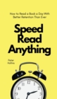 Image for Speed Read Anything : How to Read a Book a Day With Better Retention Than Ever