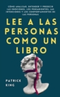 Image for Lee a las personas como un libro : C?mo analizar, entender y predecir las emociones, los pensamientos, las intenciones y los comportamientos de las personas