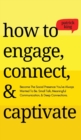Image for How to Engage, Connect, &amp; Captivate