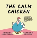 Image for The Calm Chicken : A Children&#39;s Book About Preparing For Uncertainty, Keeping Mindful, and Knowing That Everything Will Be Okay