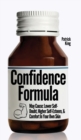 Image for The Confidence Formula : May Cause: Lower Self-Doubt, Higher Self-Esteem, and Comfort In Your Own Skin