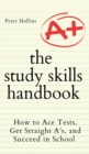 Image for The Study Skills Handbook : How to Ace Tests, Get Straight A&#39;s, and Succeed in School