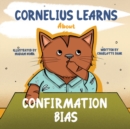 Image for Cornelius Learns About Confirmation Bias : A Children&#39;s Book About Being Open-Minded and Listening to Others