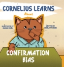 Image for Cornelius Learns About Confirmation Bias : A Children&#39;s Book About Being Open-Minded and Listening to Others