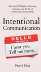 Image for Intentional Communication : Emotional Validation, Listening, Empathy, and the Art of Harmonious Relationships