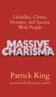 Image for Massive Charisma : Likability, Charm, Presence, and Success With People