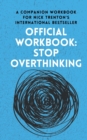 Image for OFFICIAL WORKBOOK for STOP OVERTHINKING : A Companion Workbook for Nick Trenton&#39;s International Bestseller