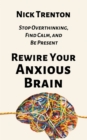 Image for Rewire Your Anxious Brain