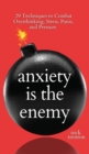 Image for Anxiety is the Enemy : 29 Techniques to Combat Overthinking, Stress, Panic, and Pressure