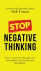 Image for Stop Negative Thinking : How to Control Your Thoughts, Stop Overthinking, and Transform Your Mental Habits