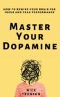 Image for Master Your Dopamine : How to Rewire Your Brain for Focus and Peak Performance
