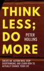 Image for Think Less; Do More : Create An Action Bias, Stop Overthinking, and Learn How to Actually Change Your Life