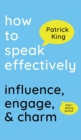 Image for How to Speak Effectively : Influence, Engage, &amp; Charm