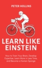 Image for Learn Like Einstein (2nd Ed.) : How to Train Your Brain, Develop Expertise, Learn More in Less Time, and Become a Human Sponge