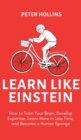 Image for Learn Like Einstein (2nd Ed.) : How to Train Your Brain, Develop Expertise, Learn More in Less Time, and Become a Human Sponge