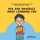 Image for Mia and Maverick Make Learning Fun : A Children&#39;s Book About Seeing The Positive Side of Things