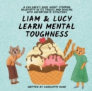 Image for Liam and Lucy Learn Mental Toughness : A Children&#39;s Book About Stopping Negativity In Its Tracks and Dealing With Unfortunate Situation
