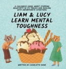 Image for Liam and Lucy Learn Mental Toughness : A Children&#39;s Book About Stopping Negativity In Its Tracks and Dealing With Unfortunate Situation
