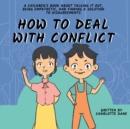 Image for How to Deal With Conflict : A Children&#39;s Book About Talking It Out, Being Empathetic, and Finding a Solution to Disagreements