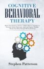 Image for Cognitive Behavioral Therapy : Master Your Emotions with over 7 Highly Effective Techniques to Overcome Anxiety, Depression, Anger, and Negative Thoughts - Retrain Your Brain Through CBT Psychotherapy