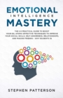 Image for Emotional Intelligence Mastery : The 2. 0 Practical Guide to Boost Your EQ, Atomic Effective Techniques to Improve Your Social Skills, Self-Awareness, Relationships, and Making Friends - Why EQ Beats 