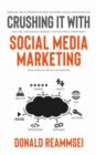 Image for Crushing It with Social Media Marketing : Discover Top Entrepreneur Viral Network and SEO Strategies for YouTube, Instagram, Facebook, Twitter While Advertising Your Personal Brand and Business