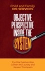 Image for Child and Family Dis-services : Objective Perspective Inside the System