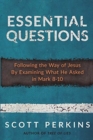 Image for Essential Questions : Following the Way of Jesus By Examining What He Asked in Mark 8-10