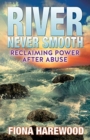 Image for River Never Smooth : Reclaiming Power After Abuse