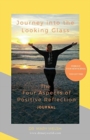 Image for Journey into the Looking Glass : The Four Aspects of Positive Reflection