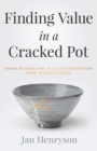 Image for Finding Value in a Cracked Pot : Faith that Overcomes + Joy in Forgiveness + Hope in Jesus Christ