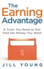 Image for The Earning Advantage : 8 Tools You Need to Get Paid the Money You Want