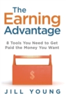 Image for The Earning Advantage : 8 Tools You Need to Get Paid the Money You Want