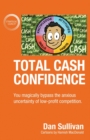 Image for Total Cash Confidence : You magically bypass the anxious uncertainty of low-profit competition.