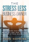 Image for The Stress Less Business Owner : Ten Guiding Disciplines to Bring Joy and True Success back to Your Business