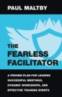 Image for The Fearless Facilitator : A Proven Plan for Leading Successful Meetings, Dynamic Workshops, and Effective Training Events