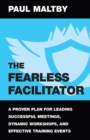 Image for Fearless Facilitator: A proven plan for leading successful meetings, dynamic workshops and effective training events