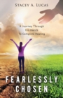 Image for Fearlessly Chosen : A Journey Through His Hands To Complete Healing