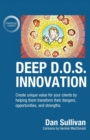 Image for Deep D.O.S. Innovation : Create unique value for your clients by helping them transform their dangers, opportunities, and strengths.