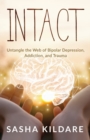 Image for Intact : Untangle the Web of Bipolar Depression, Addiction, and Trauma