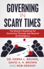 Image for Governing in Scary Times: The Board&#39;s Roadmap for Governing Through and Beyond an Emergency