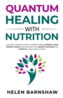 Image for Quantum Healing with Nutrition: A quantum healing guide to address stress, reverse illness, prevent disease, and discover your deepest happiness, using whole foods.