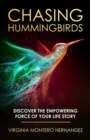 Image for Chasing Hummingbirds : Discover the Empowering Force of Your Life Story