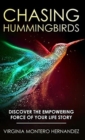 Image for Chasing Hummingbirds : Discover the Empowering Force of Your Life Story